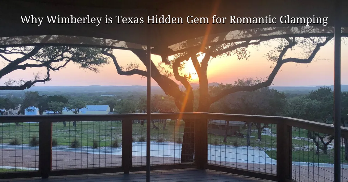 Why Wimberley is Texas Hidden Gem for Romantic Glamping